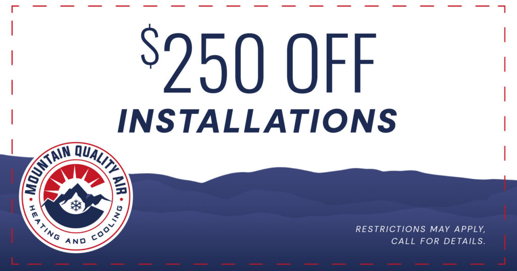 $250 Off Installations. Coupon. Mountain Quality Air.